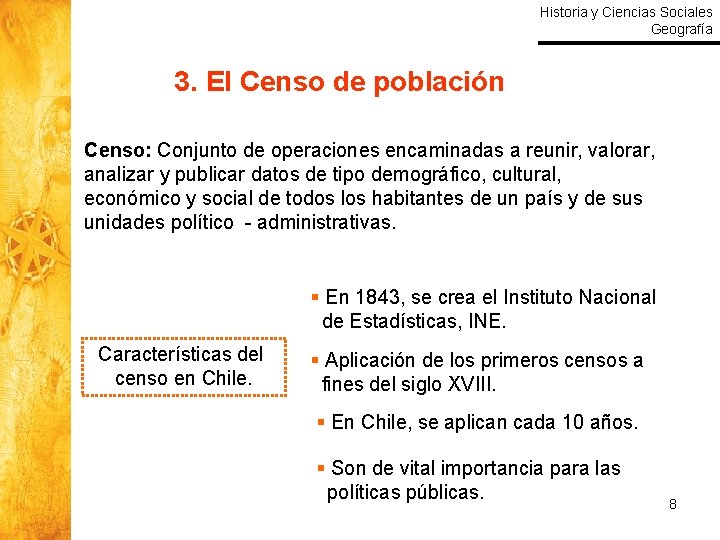 Historia y Ciencias Sociales Geografía 3. El Censo de población Censo: Conjunto de operaciones