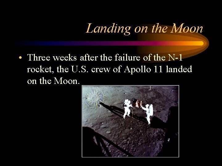 Landing on the Moon • Three weeks after the failure of the N-1 rocket,