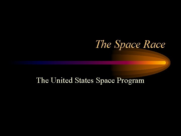 The Space Race The United States Space Program 