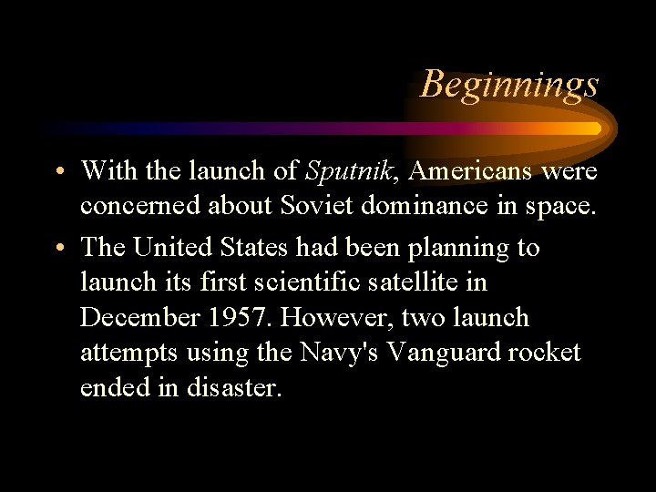 Beginnings • With the launch of Sputnik, Americans were concerned about Soviet dominance in