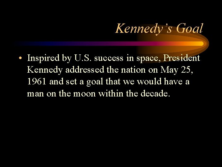 Kennedy’s Goal • Inspired by U. S. success in space, President Kennedy addressed the