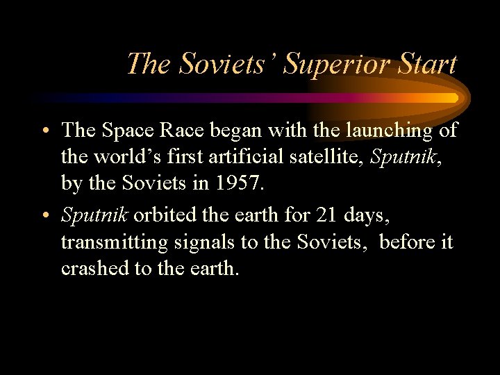 The Soviets’ Superior Start • The Space Race began with the launching of the