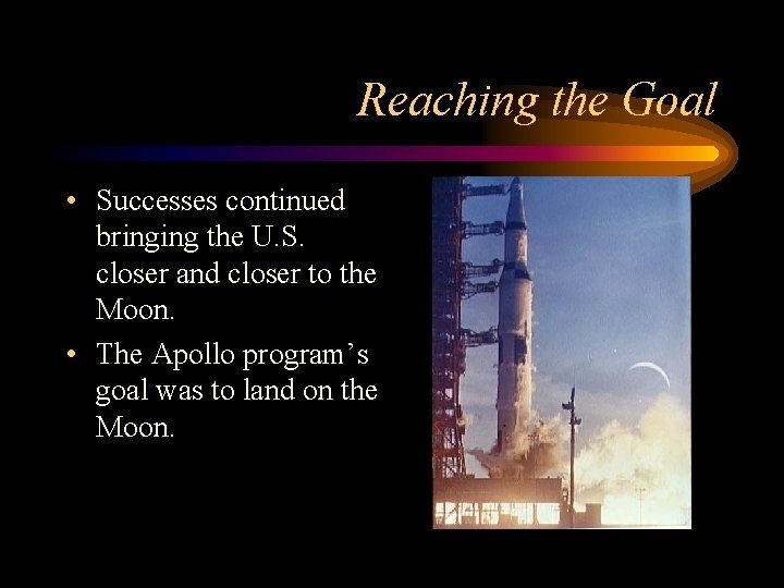 Reaching the Goal • Successes continued bringing the U. S. closer and closer to