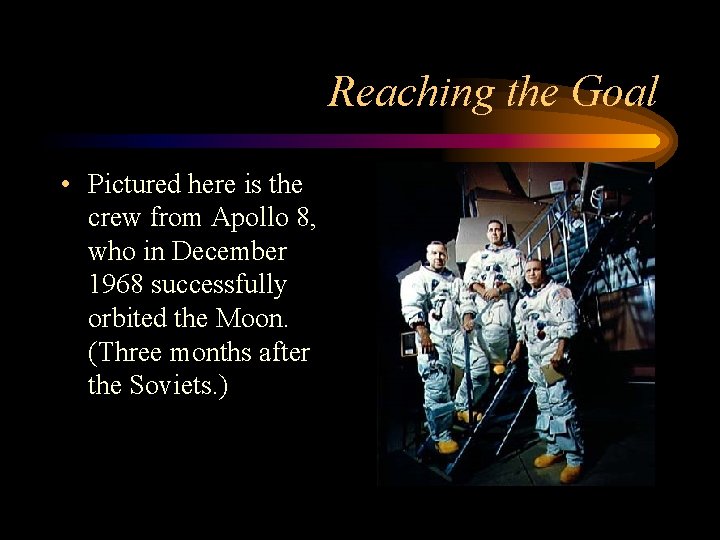 Reaching the Goal • Pictured here is the crew from Apollo 8, who in