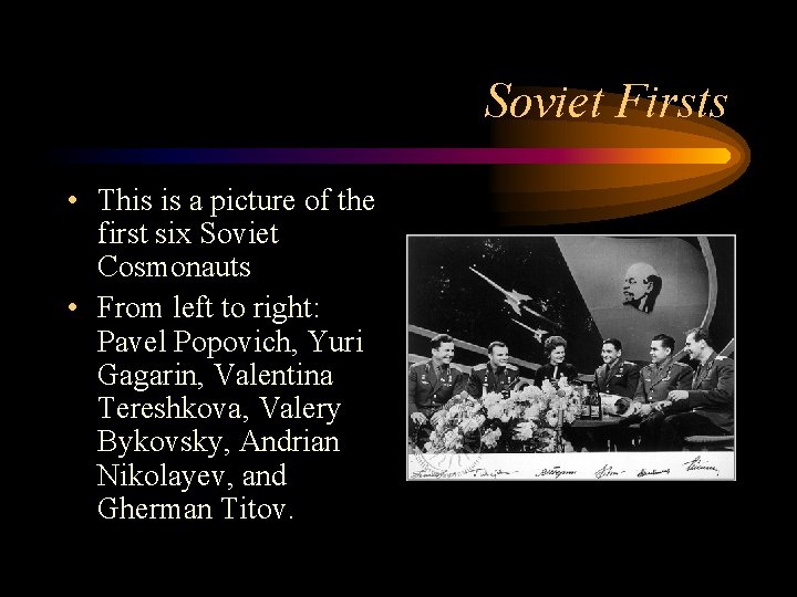 Soviet Firsts • This is a picture of the first six Soviet Cosmonauts •