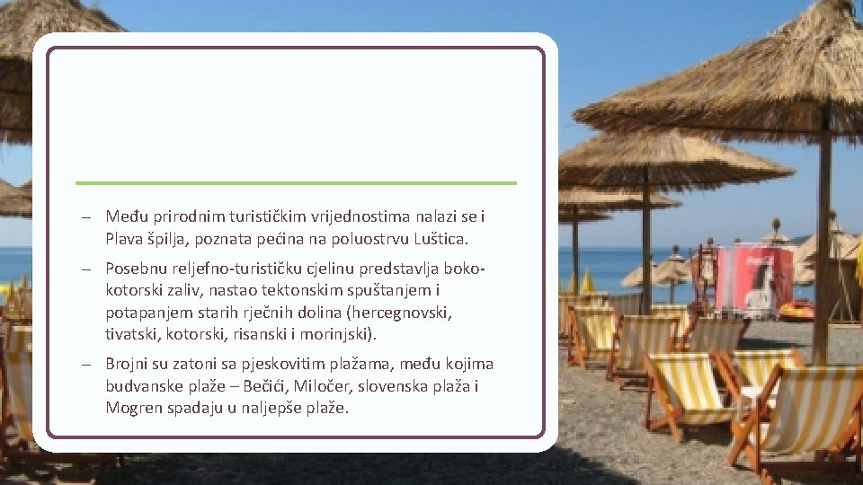 – Među prirodnim turističkim vrijednostima nalazi se i Plava špilja, poznata pećina na poluostrvu