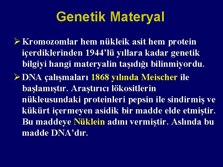 Genetik Materyal Ø Kromozomlar hem nükleik asit hem protein içerdiklerinden 1944’lü yıllara kadar genetik