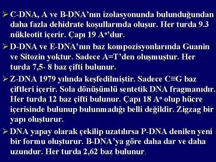 Ø C-DNA, A ve B-DNA’nın izolasyonunda bulunduğundan daha fazla dehidrate koşullarında oluşur. Her turda