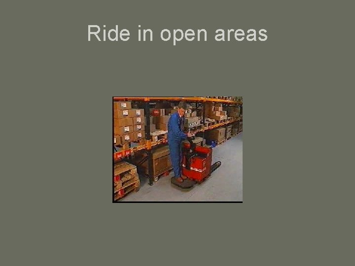 Ride in open areas 