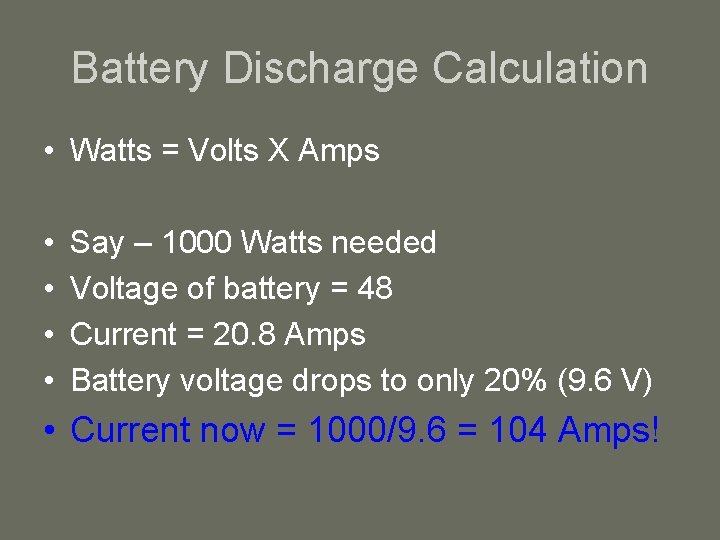 Battery Discharge Calculation • Watts = Volts X Amps • • Say – 1000