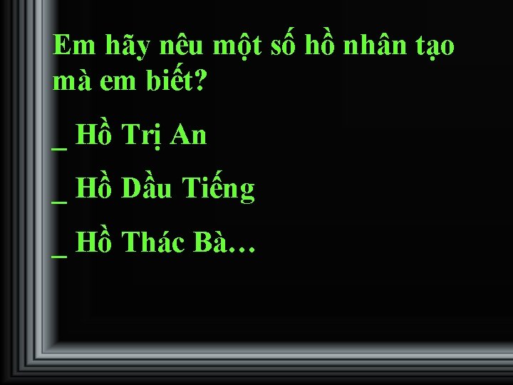 Em hãy nêu một số hồ nhân tạo mà em biết? _ Hồ Trị