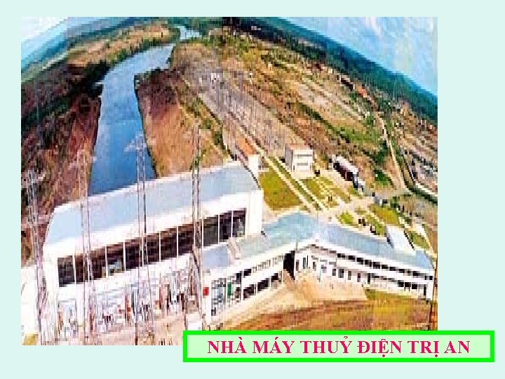 NHÀ MÁY THUỶ ĐIỆN TRỊ AN 