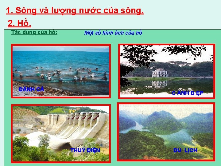 1. Sông và lượng nước của sông. 2. Hồ. Tác dụng của hồ: Một