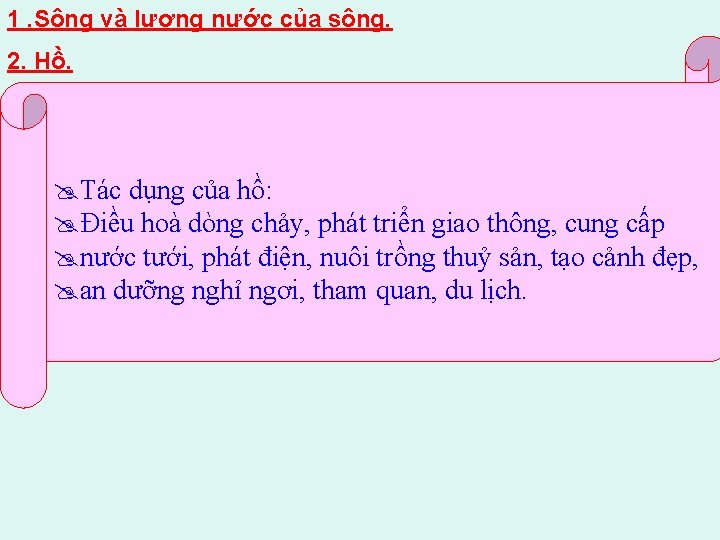 1. Sông và lượng nước của sông. 2. Hồ. @Tác dụng của hồ: @Điều