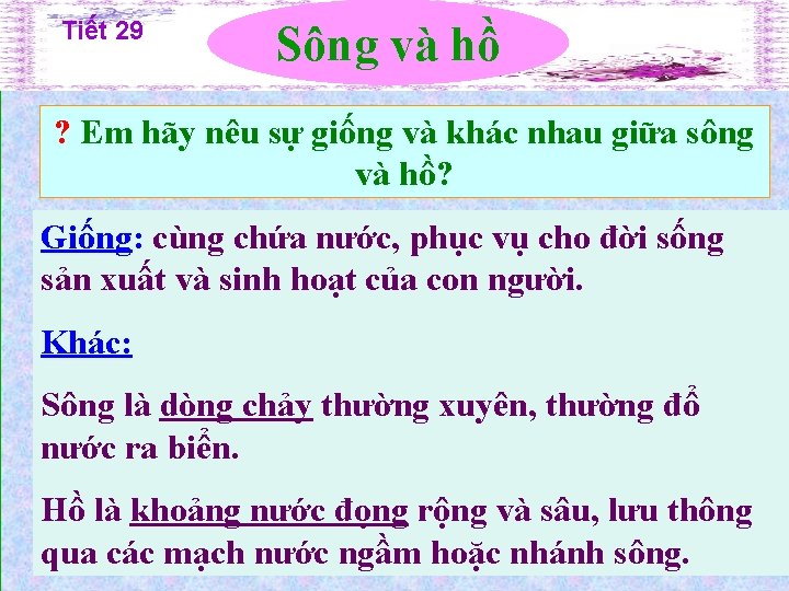 Tiết 29 Sông và hồ ? Em hãy nêu sự giống và khác nhau