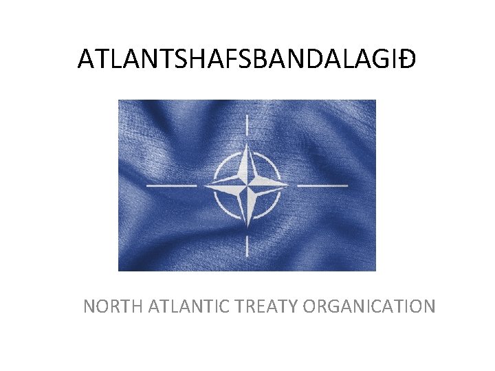 ATLANTSHAFSBANDALAGIÐ NORTH ATLANTIC TREATY ORGANICATION 