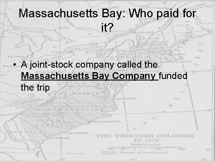 Massachusetts Bay: Who paid for it? • A joint-stock company called the Massachusetts Bay