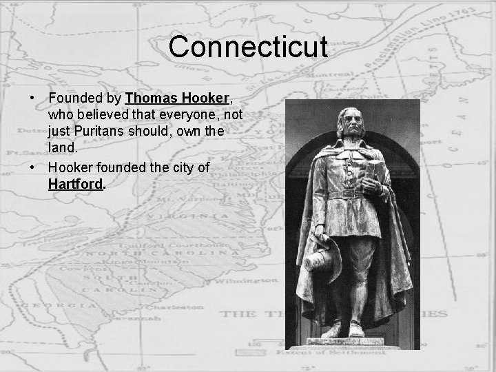 Connecticut • Founded by Thomas Hooker, who believed that everyone, not just Puritans should,