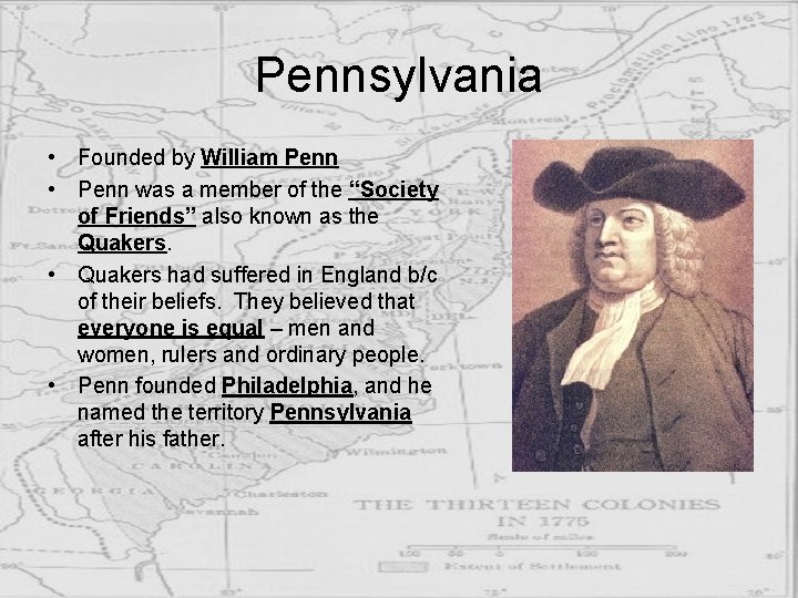Pennsylvania • Founded by William Penn • Penn was a member of the “Society