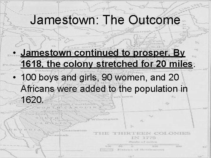 Jamestown: The Outcome • Jamestown continued to prosper. By 1618, the colony stretched for