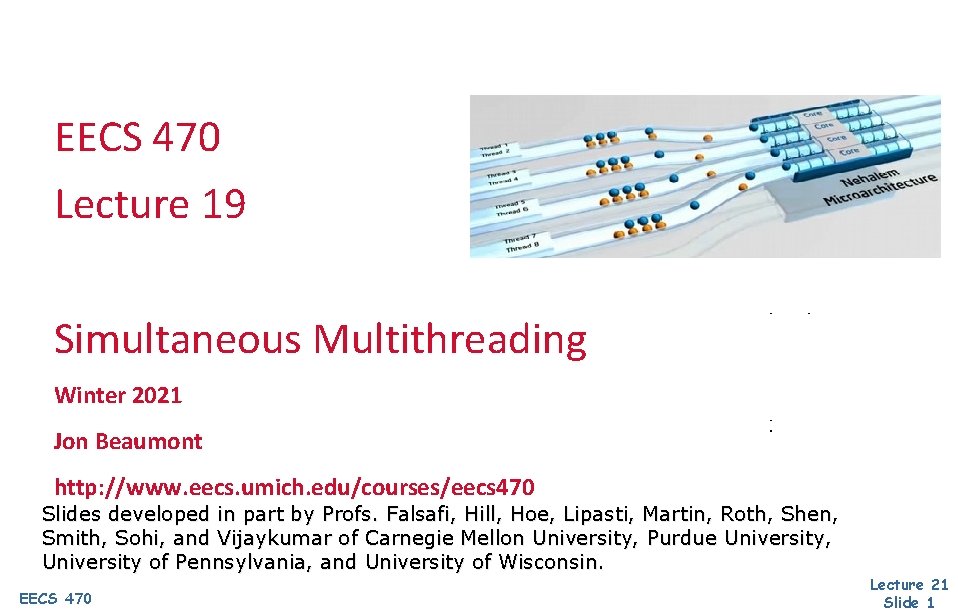 EECS 470 Lecture 19 Simultaneous Multithreading Winter 2021 Jon Beaumont http: //www. eecs. umich.