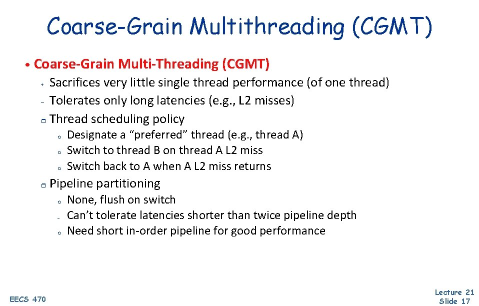 Coarse-Grain Multithreading (CGMT) • Coarse-Grain Multi-Threading (CGMT) Sacrifices very little single thread performance (of