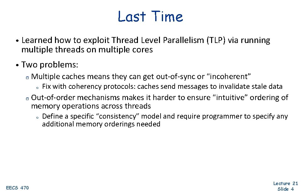 Last Time • Learned how to exploit Thread Level Parallelism (TLP) via running multiple