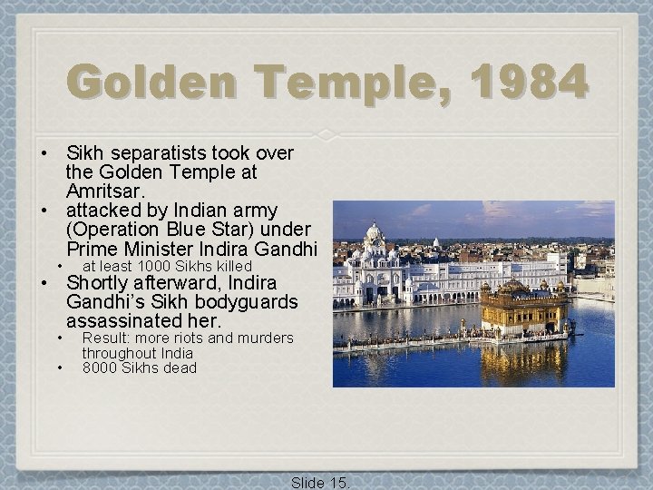 Golden Temple, 1984 • Sikh separatists took over the Golden Temple at Amritsar. •