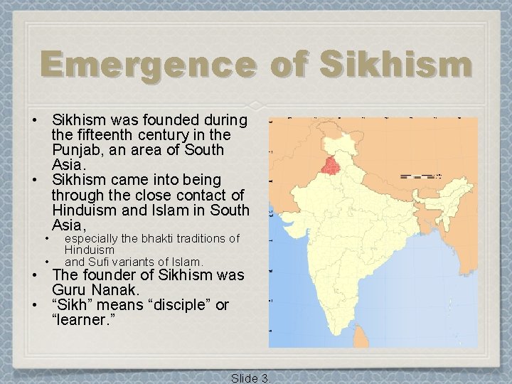 Emergence of Sikhism • Sikhism was founded during the fifteenth century in the Punjab,