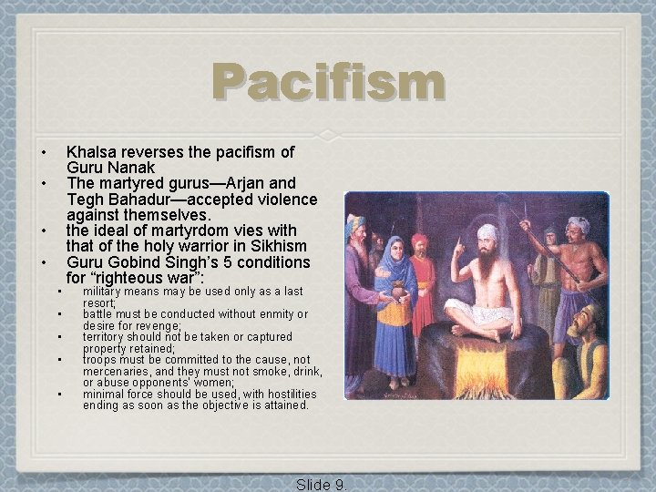 Pacifism • • • Khalsa reverses the pacifism of Guru Nanak The martyred gurus—Arjan