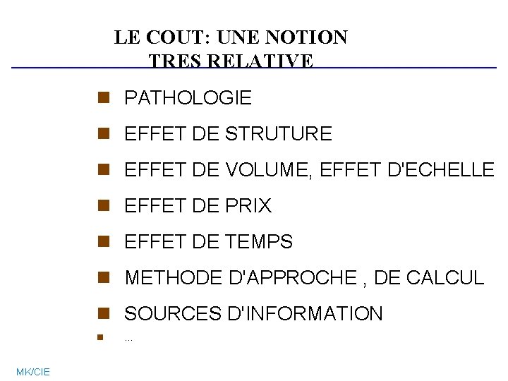 LE COUT: UNE NOTION FACTEURS INFLUENTS TRES RELATIVE n PATHOLOGIE n EFFET DE STRUTURE