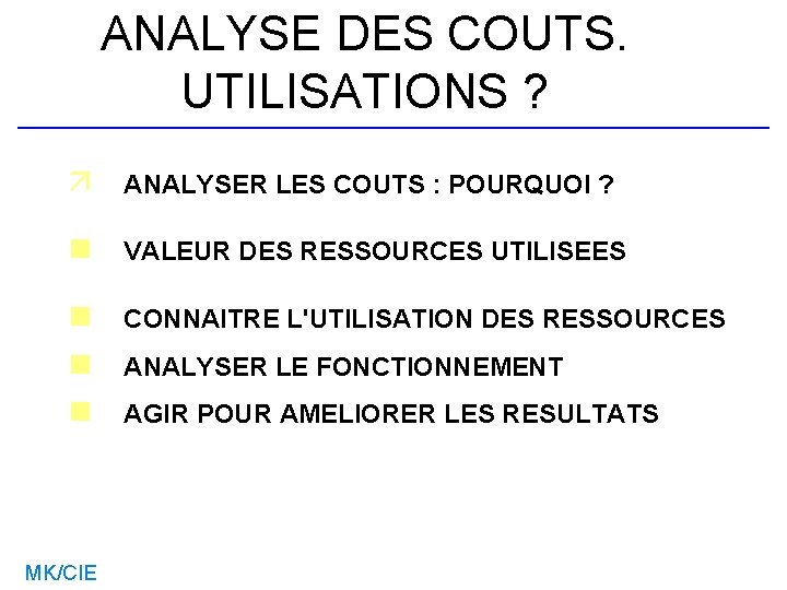ANALYSE DES COUTS. UTILISATIONS ? ä ANALYSER LES COUTS : POURQUOI ? n VALEUR