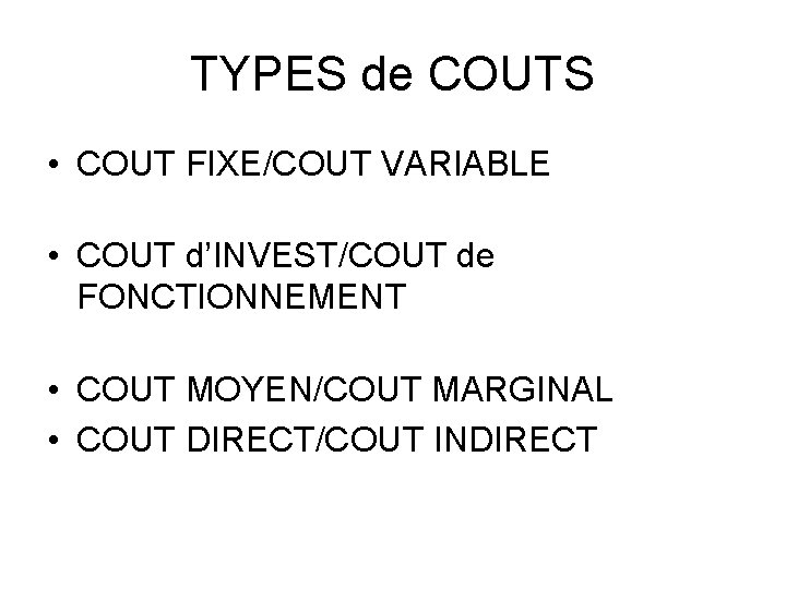 TYPES de COUTS • COUT FIXE/COUT VARIABLE • COUT d’INVEST/COUT de FONCTIONNEMENT • COUT