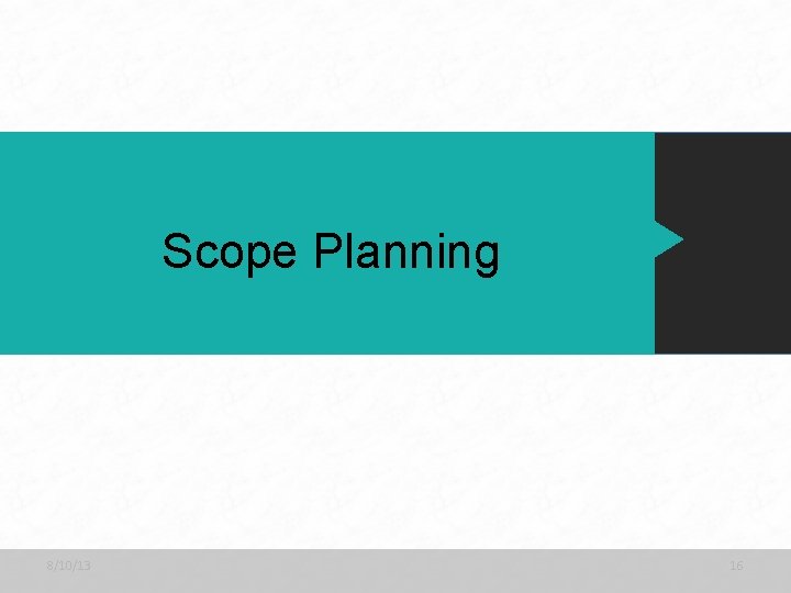 Scope Planning 8/10/13 16 