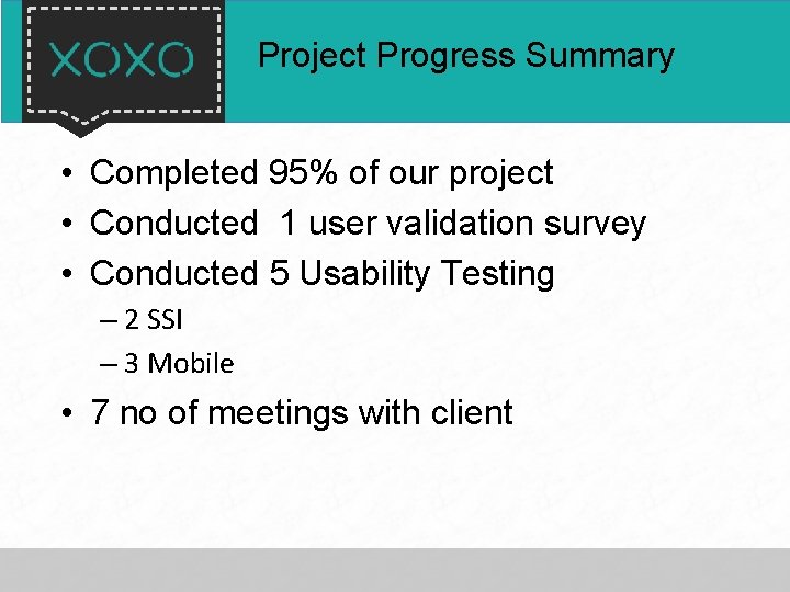 Project Progress Summary • Completed 95% of our project • Conducted 1 user validation