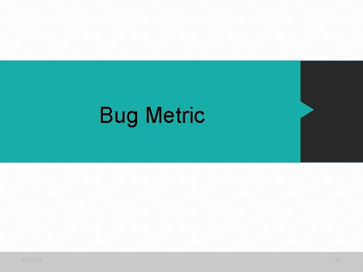 Bug Metric 8/10/13 50 