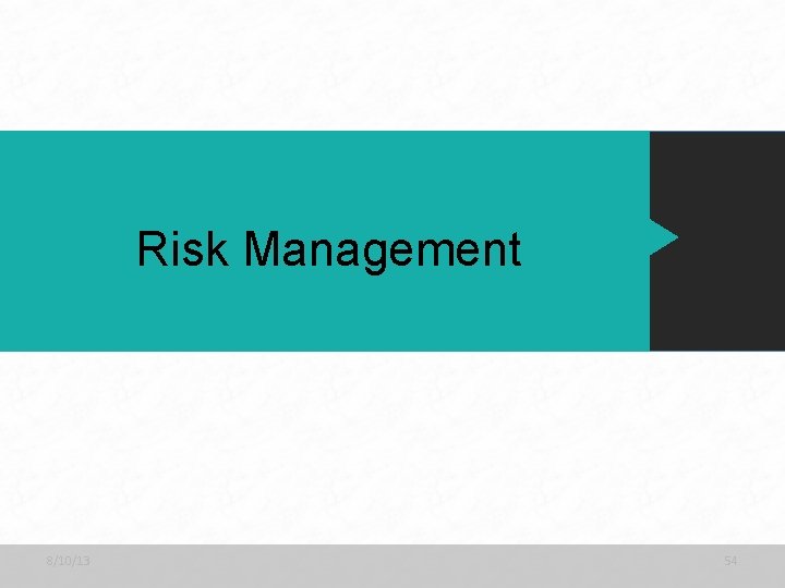 Risk Management 8/10/13 54 