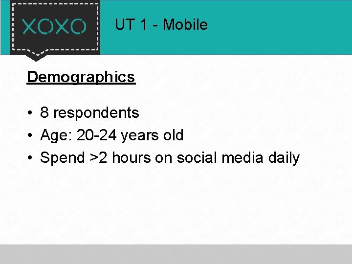 UT 1 - Mobile Demographics • 8 respondents • Age: 20 -24 years old