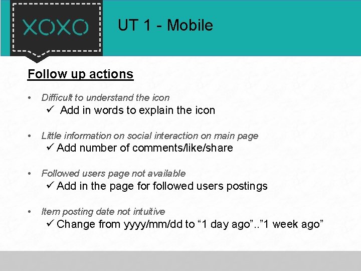 UT 1 - Mobile Follow up actions • Difficult to understand the icon ü