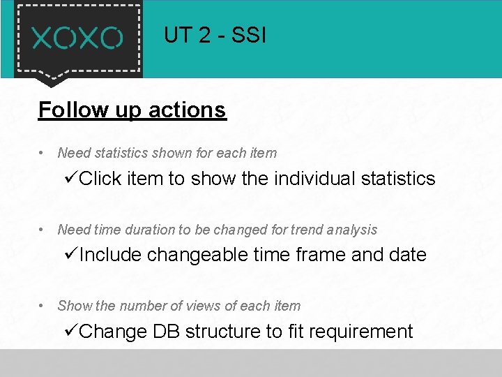 UT 2 - SSI Follow up actions • Need statistics shown for each item