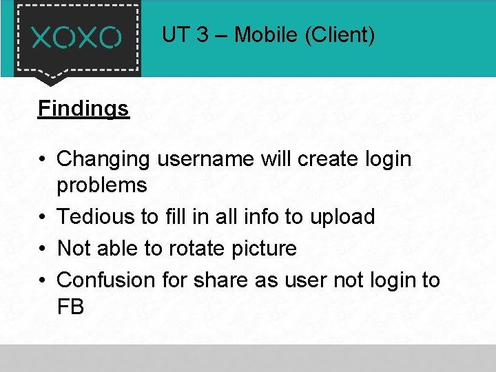 UT 3 – Mobile (Client) Findings • Changing username will create login problems •