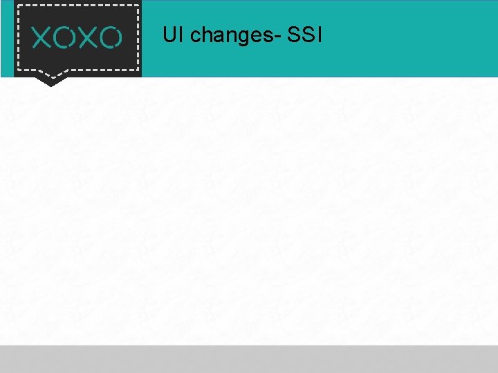 UI changes- SSI 