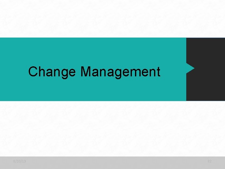 Change Management 8/10/13 82 