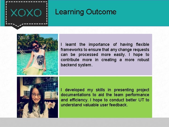 Learning Outcome I learnt the importance of having flexible frameworks to ensure that any