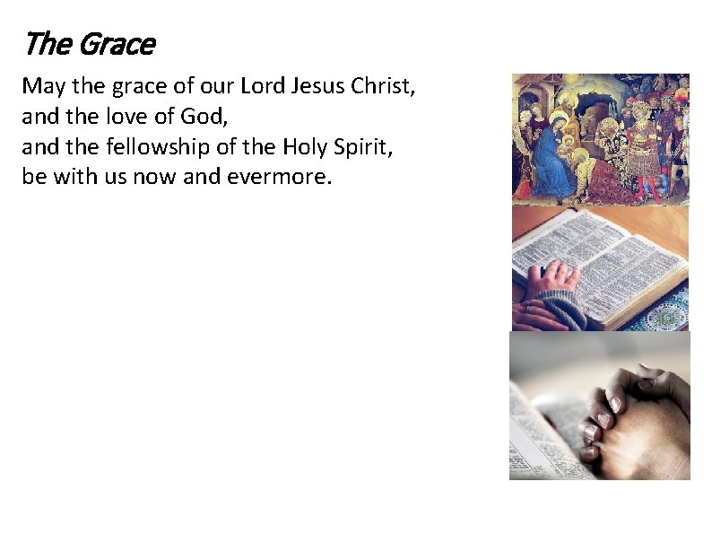 The Grace May the grace of our Lord Jesus Christ, and the love of