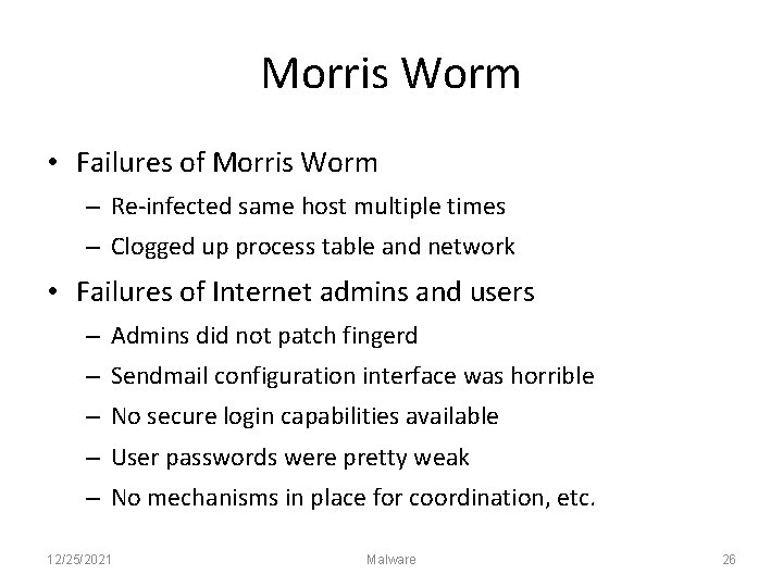 Morris Worm • Failures of Morris Worm – Re-infected same host multiple times –