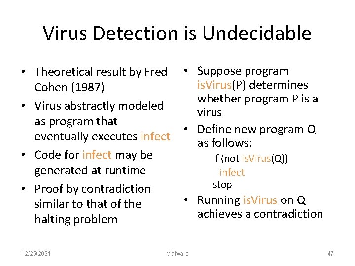 Virus Detection is Undecidable • Theoretical result by Fred Cohen (1987) • Virus abstractly