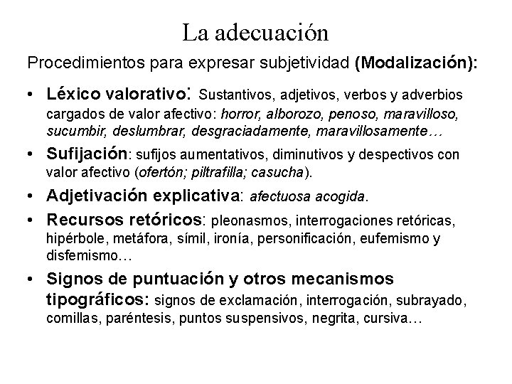 La adecuación Procedimientos para expresar subjetividad (Modalización): • Léxico valorativo: Sustantivos, adjetivos, verbos y La adecuación Procedimientos para expresar subjetividad (Modalización): • Léxico valorativo: Sustantivos, adjetivos, verbos y