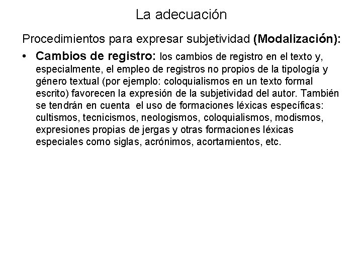 La adecuación Procedimientos para expresar subjetividad (Modalización): • Cambios de registro: los cambios de La adecuación Procedimientos para expresar subjetividad (Modalización): • Cambios de registro: los cambios de