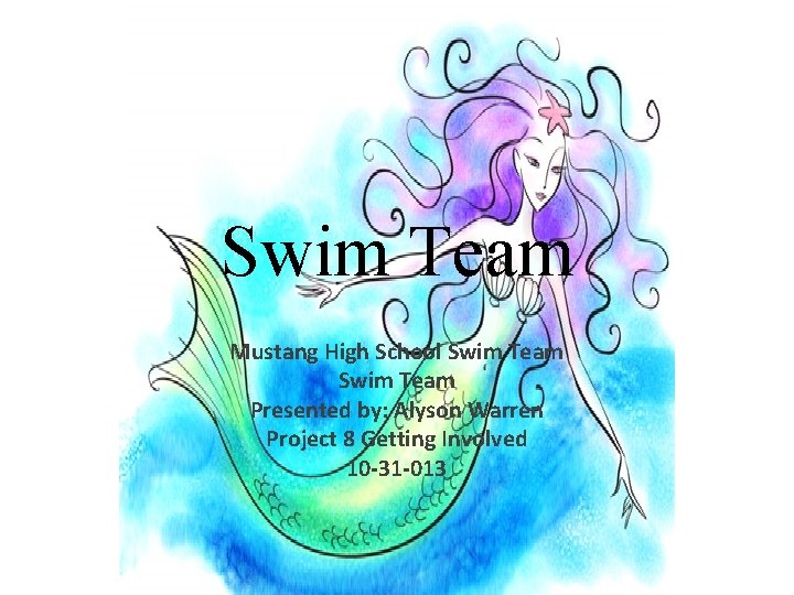 Swim Team Mustang High School Swim Team Presented by: Alyson Warren Project 8 Getting